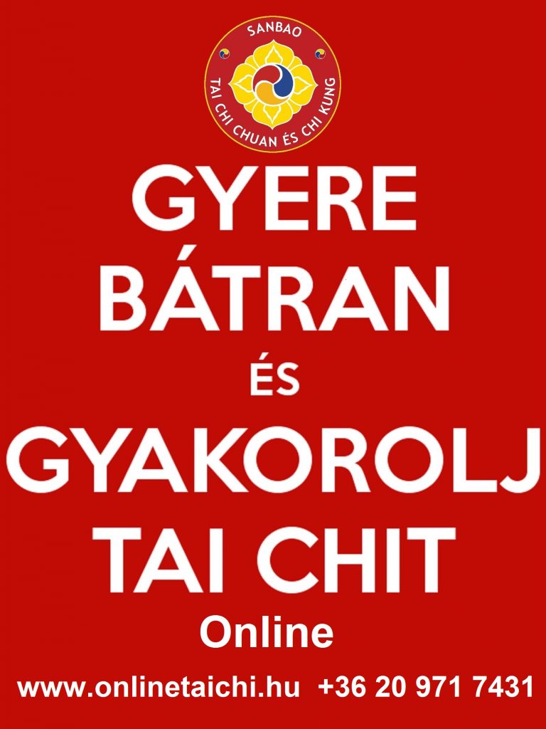 Gyere Bátran és Gyakorolj Tai Chit! www.onlinetaichi.hu SanBao Tai Chi Chi Kung Nei Kung